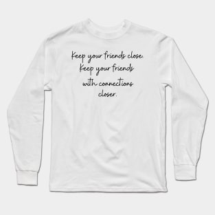 Keep Your Friends With Connections Closer Long Sleeve T-Shirt